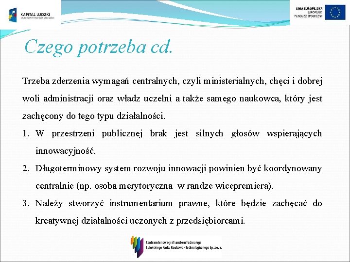 Czego potrzeba cd. Trzeba zderzenia wymagań centralnych, czyli ministerialnych, chęci i dobrej woli administracji Czego potrzeba cd. Trzeba zderzenia wymagań centralnych, czyli ministerialnych, chęci i dobrej woli administracji