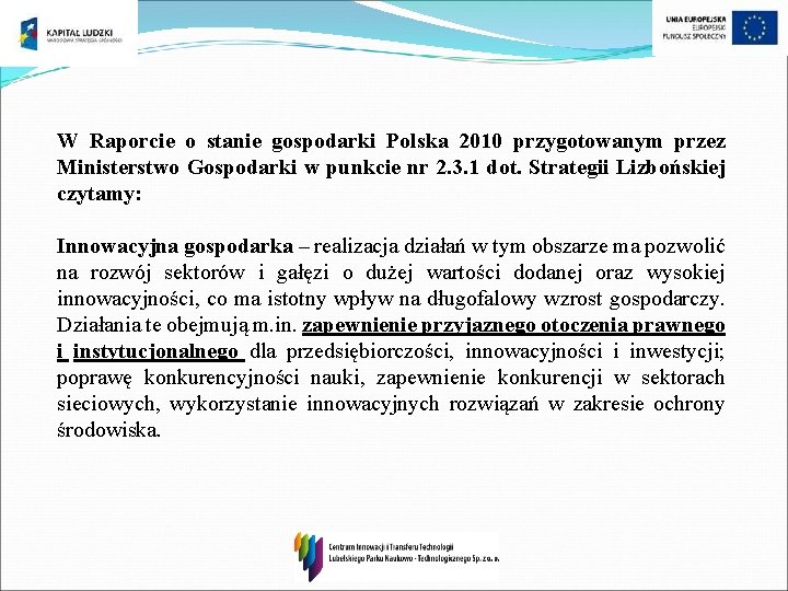 W Raporcie o stanie gospodarki Polska 2010 przygotowanym przez Ministerstwo Gospodarki w punkcie nr