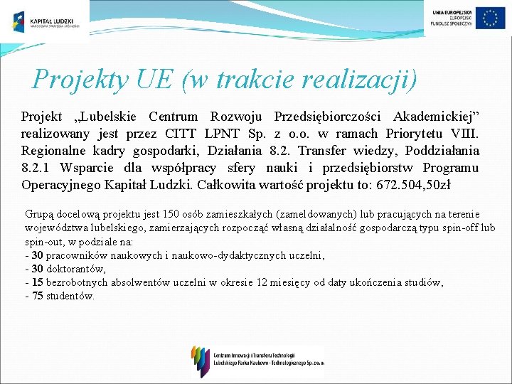 Projekty UE (w trakcie realizacji) Projekt „Lubelskie Centrum Rozwoju Przedsiębiorczości Akademickiej” realizowany jest przez