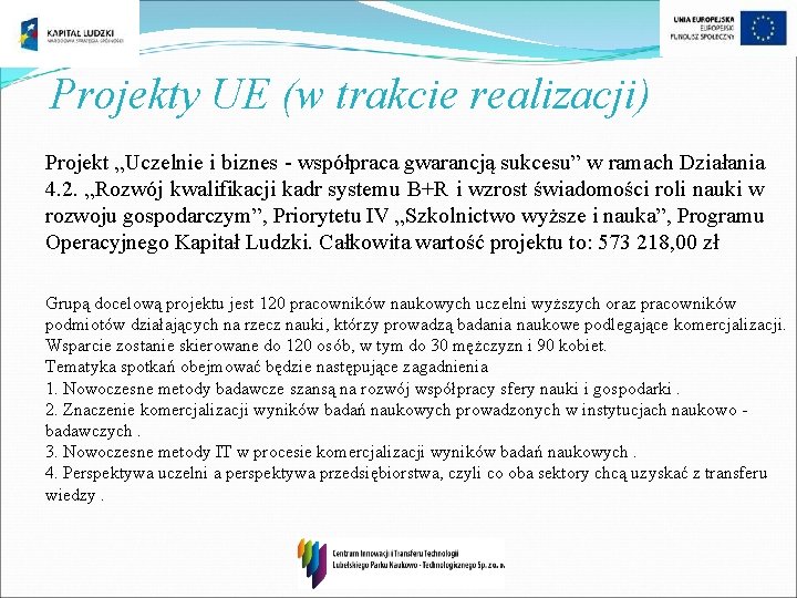 Projekty UE (w trakcie realizacji) Projekt „Uczelnie i biznes - współpraca gwarancją sukcesu” w