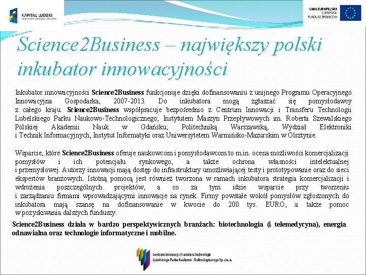 Science 2 Business – największy polski inkubator innowacyjności Inkubator innowacyjności Science 2 Business funkcjonuje Science 2 Business – największy polski inkubator innowacyjności Inkubator innowacyjności Science 2 Business funkcjonuje