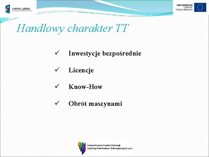 Handlowy charakter TT ü Inwestycje bezpośrednie ü Licencje ü Know-How ü Obrót maszynami 