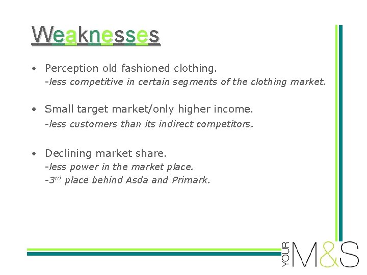 Weaknesses • Perception old fashioned clothing. -less competitive in certain segments of the clothing