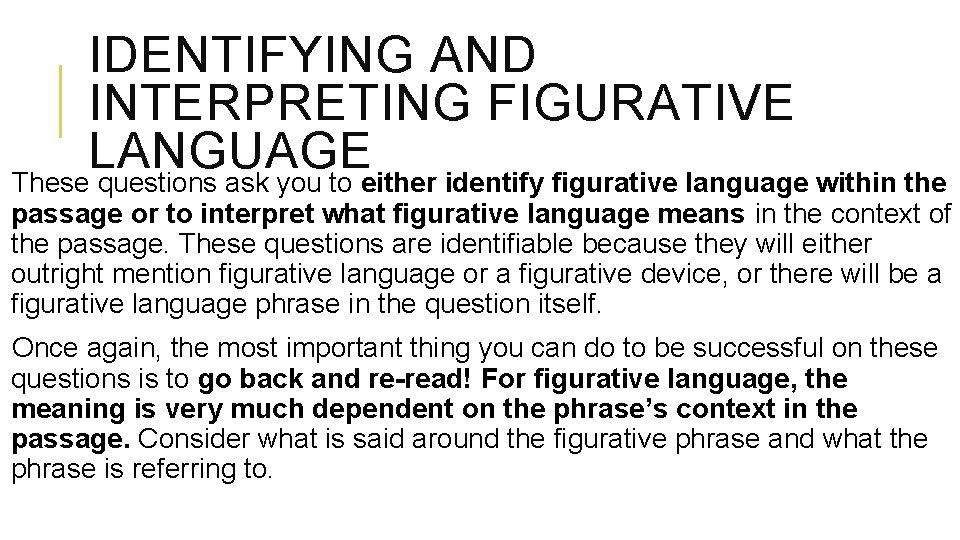 IDENTIFYING AND INTERPRETING FIGURATIVE LANGUAGE These questions ask you to either identify figurative language