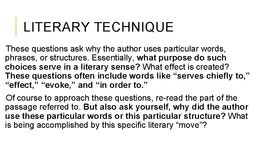 LITERARY TECHNIQUE These questions ask why the author uses particular words, phrases, or structures.