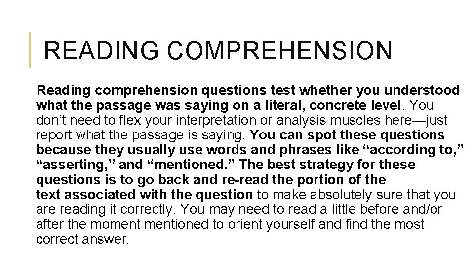 READING COMPREHENSION Reading comprehension questions test whether you understood what the passage was saying