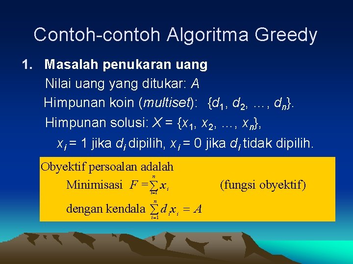 Contoh-contoh Algoritma Greedy 1. Masalah penukaran uang Nilai uang yang ditukar: A Himpunan koin