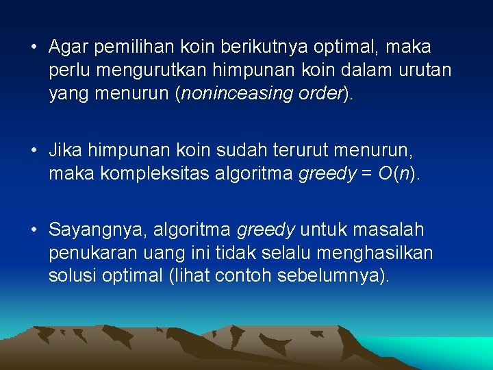  • Agar pemilihan koin berikutnya optimal, maka perlu mengurutkan himpunan koin dalam urutan