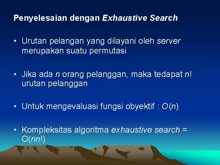 Penyelesaian dengan Exhaustive Search • Urutan pelangan yang dilayani oleh server merupakan suatu permutasi