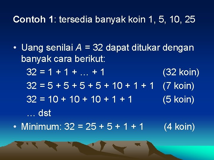 Contoh 1: tersedia banyak koin 1, 5, 10, 25 • Uang senilai A =