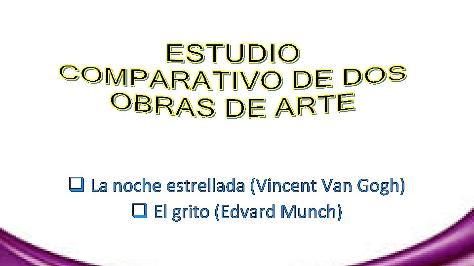 q La noche estrellada (Vincent Van Gogh) q El grito (Edvard Munch) 