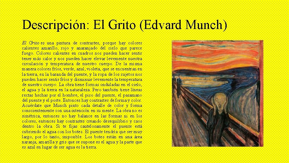 Descripción: El Grito (Edvard Munch) El Grito es una pintura de contrastes, porque hay