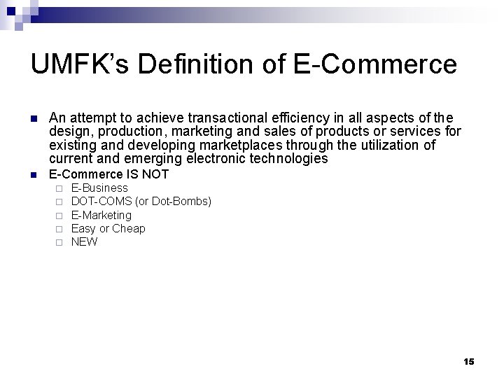 UMFK’s Definition of E-Commerce n An attempt to achieve transactional efficiency in all aspects