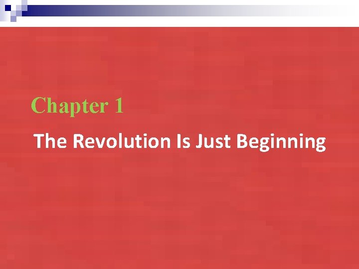 Chapter 1 The Revolution Is Just Beginning Copyright © 2010 Pearson Education, Copyright ©