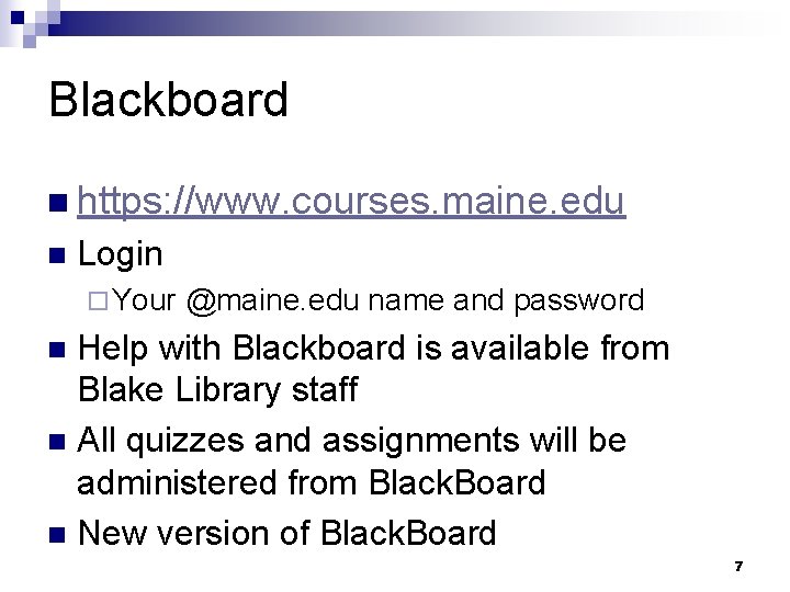 Blackboard n https: //www. courses. maine. edu n Login ¨ Your @maine. edu name