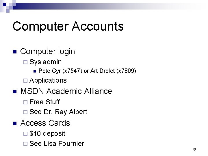 Computer Accounts n Computer login ¨ Sys n admin Pete Cyr (x 7547) or