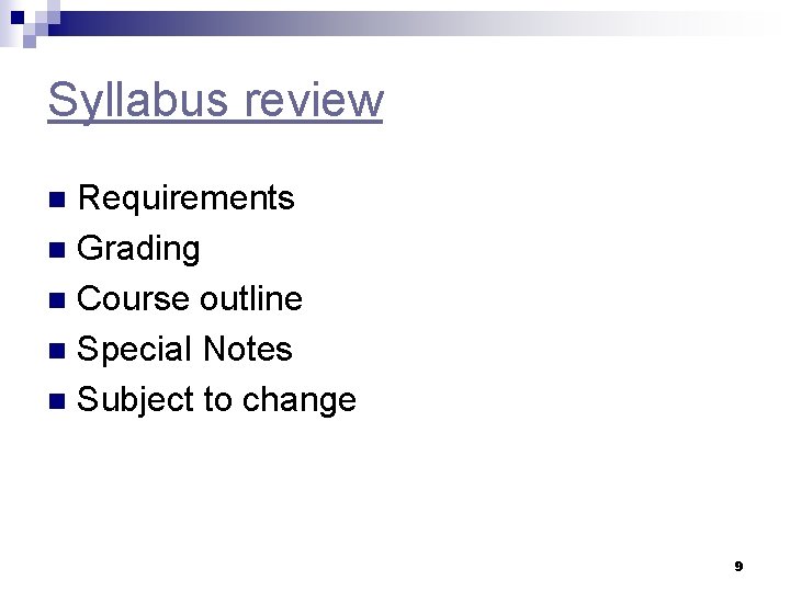 Syllabus review Requirements n Grading n Course outline n Special Notes n Subject to Syllabus review Requirements n Grading n Course outline n Special Notes n Subject to