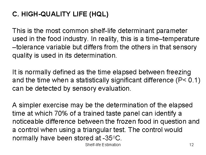 C. HIGH-QUALITY LIFE (HQL) This is the most common shelf-life determinant parameter used in