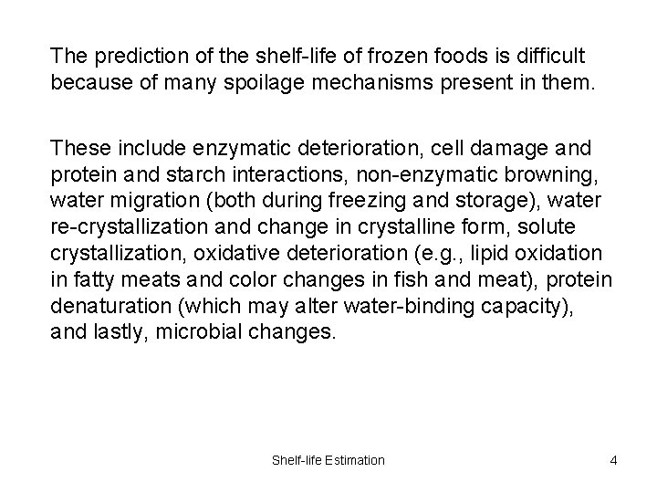 The prediction of the shelf-life of frozen foods is difficult because of many spoilage