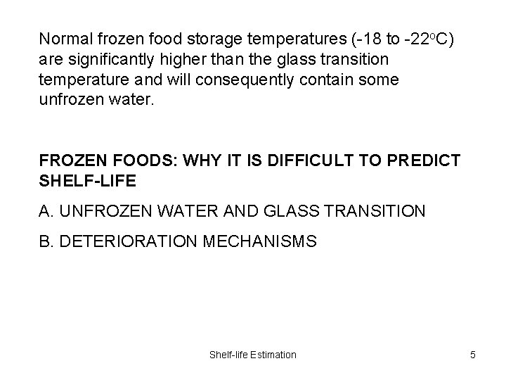 Normal frozen food storage temperatures (-18 to -22 o. C) are significantly higher than