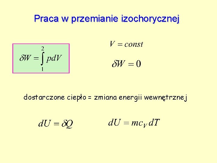 Praca w przemianie izochorycznej dostarczone ciepło = zmiana energii wewnętrznej 