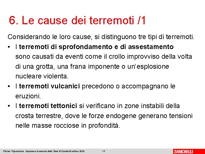 6. Le cause dei terremoti /1 Considerando le loro cause, si distinguono tre tipi 6. Le cause dei terremoti /1 Considerando le loro cause, si distinguono tre tipi