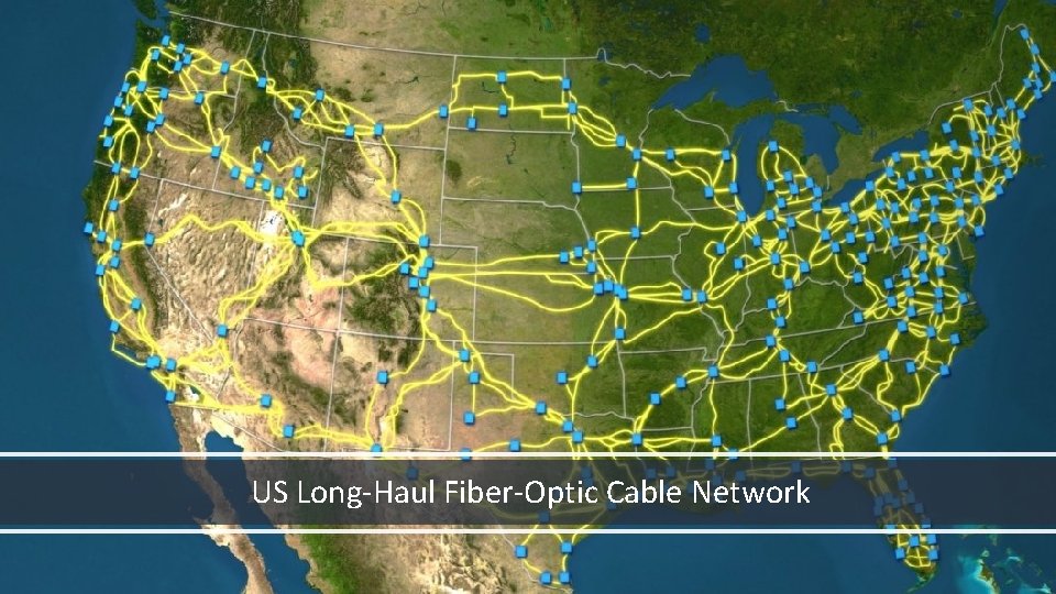US Long-Haul Fiber-Optic Cable Network 7 | © 2017 