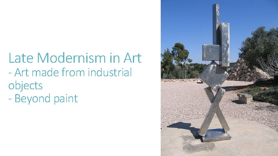 Late Modernism in Art - Art made from industrial objects - Beyond paint 