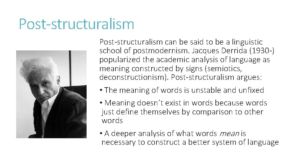 Post-structuralism can be said to be a linguistic school of postmodernism. Jacques Derrida (1930