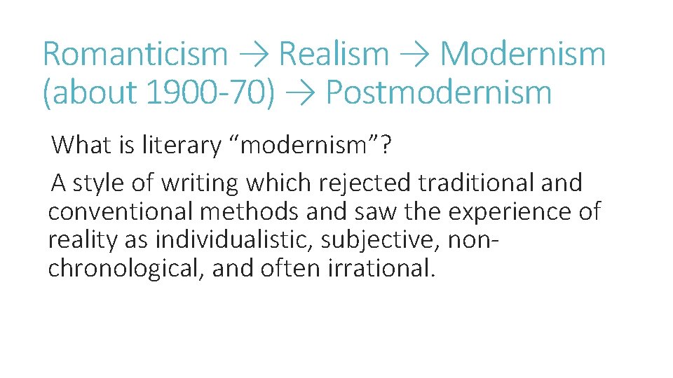 Romanticism → Realism → Modernism (about 1900 -70) → Postmodernism What is literary “modernism”?