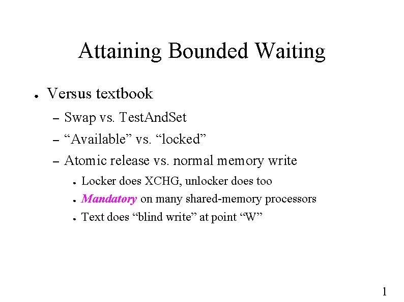 Attaining Bounded Waiting ● Versus textbook – Swap vs. Test. And. Set – “Available”