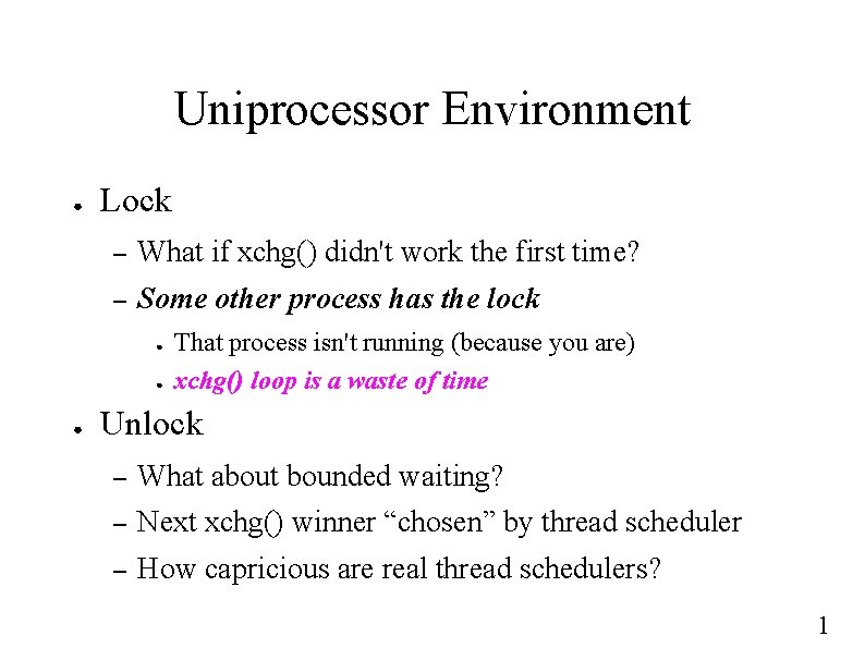 Uniprocessor Environment ● Lock – What if xchg() didn't work the first time? –