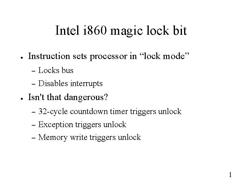 Intel i 860 magic lock bit ● ● Instruction sets processor in “lock mode”