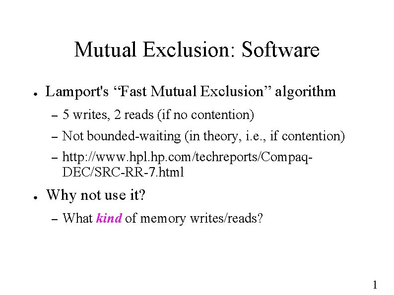 Mutual Exclusion: Software ● ● Lamport's “Fast Mutual Exclusion” algorithm – 5 writes, 2