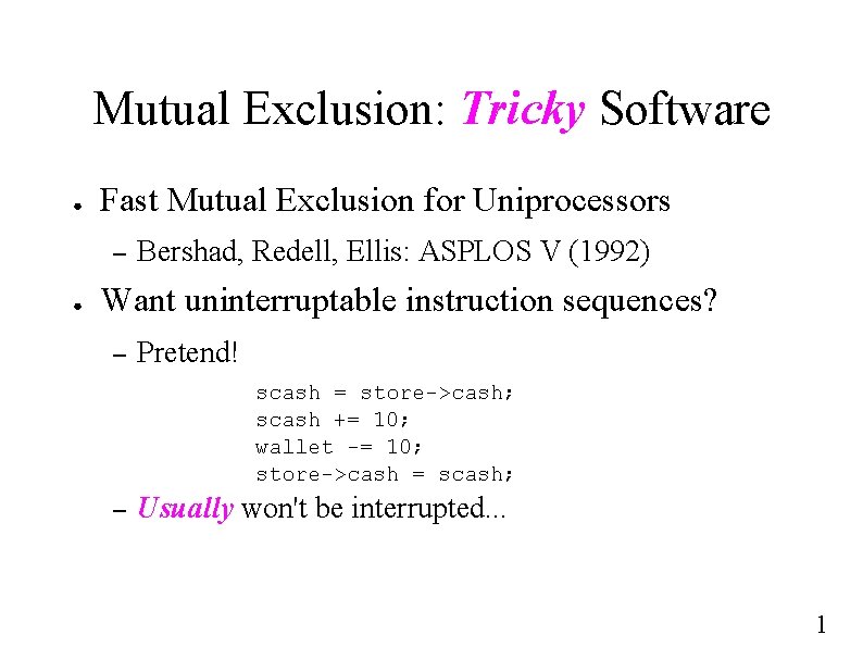 Mutual Exclusion: Tricky Software ● Fast Mutual Exclusion for Uniprocessors – ● Bershad, Redell,