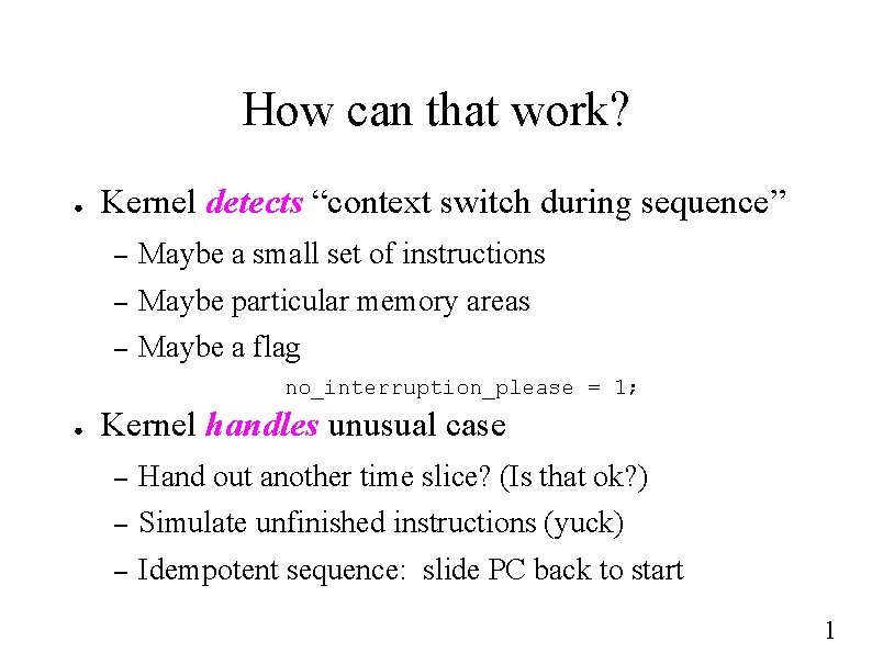 How can that work? ● Kernel detects “context switch during sequence” – Maybe a