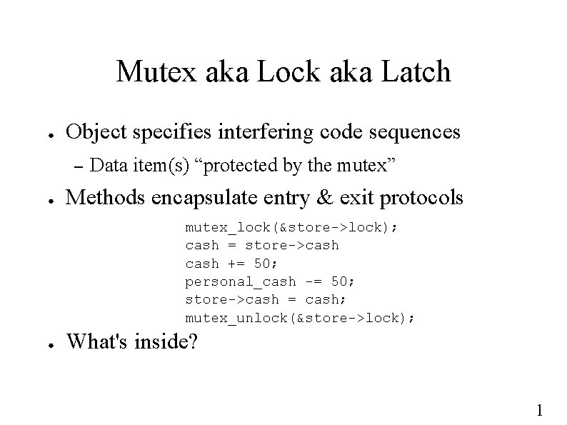 Mutex aka Lock aka Latch ● Object specifies interfering code sequences – ● Data