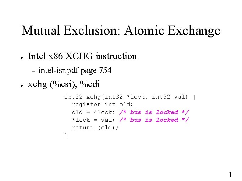 Mutual Exclusion: Atomic Exchange ● Intel x 86 XCHG instruction – ● intel-isr. pdf