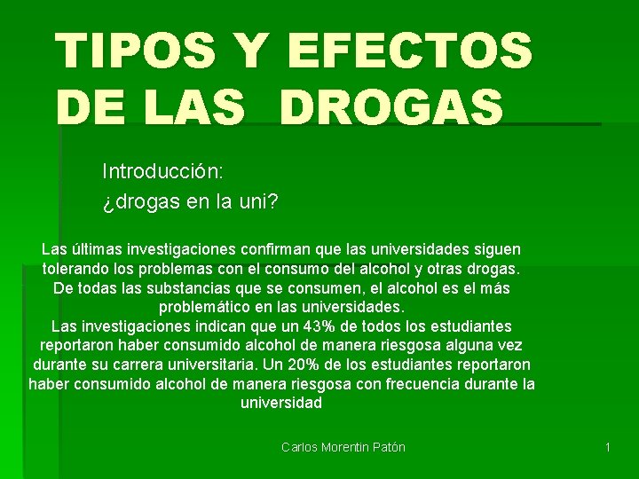 TIPOS Y EFECTOS DE LAS DROGAS Introducción: ¿drogas en la uni? Las últimas investigaciones
