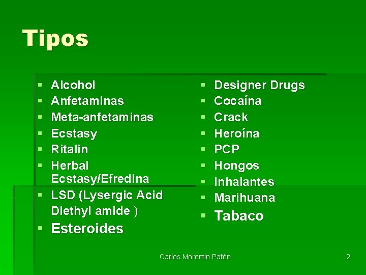 Tipos § § § Alcohol Anfetaminas Meta-anfetaminas Ecstasy Ritalin Herbal Ecstasy/Efredina § LSD (Lysergic