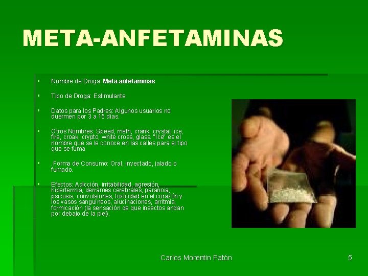 META-ANFETAMINAS § Nombre de Droga: Meta-anfetaminas § Tipo de Droga: Estimulante § Datos para
