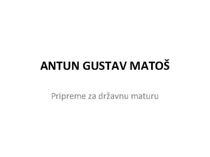 ANTUN GUSTAV MATOŠ Pripreme za državnu maturu 