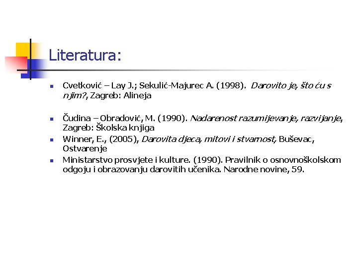 Literatura: n n Cvetković – Lay J. ; Sekulić-Majurec A. (1998). Darovito je, što