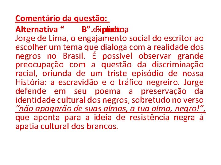Comentário da questão: Alternativa “ B”. Fica explícito, poema no de Jorge de Lima, Comentário da questão: Alternativa “ B”. Fica explícito, poema no de Jorge de Lima,