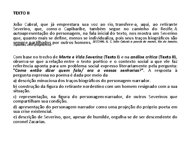 TEXTO II João Cabral, que já emprestara sua voz ao rio, transfere-a, aqui, ao