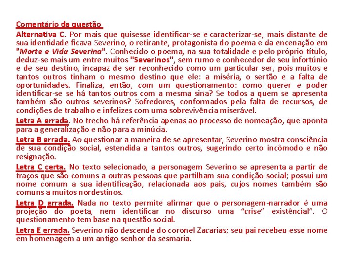 Comentário da questão Alternativa C. Por mais que quisesse identificar-se e caracterizar-se, mais distante Comentário da questão Alternativa C. Por mais que quisesse identificar-se e caracterizar-se, mais distante