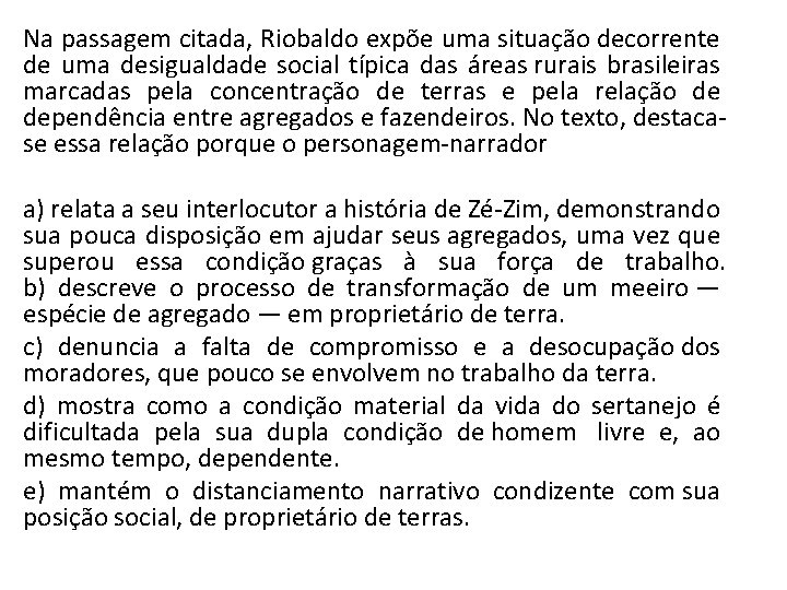 Na passagem citada, Riobaldo expõe uma situação decorrente de uma desigualdade social típica das