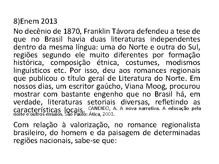 8)Enem 2013 No decênio de 1870, Franklin Távora defendeu a tese de que no