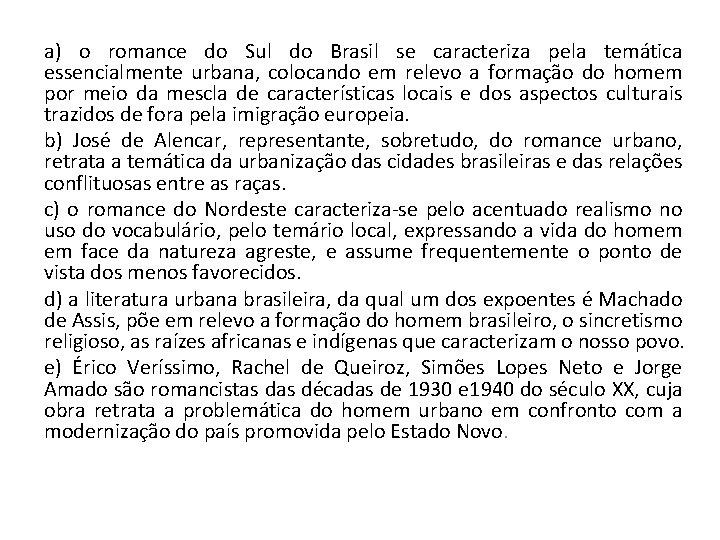 a) o romance do Sul do Brasil se caracteriza pela temática essencialmente urbana, colocando