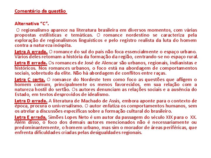 Comentário da questão Alternativa “C”. O regionalismo aparece na literatura brasileira em diversos momentos,